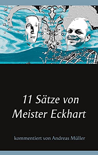 11 Sätze von Meister Eckhart: kommentiert von Andreas Müller von Books on Demand