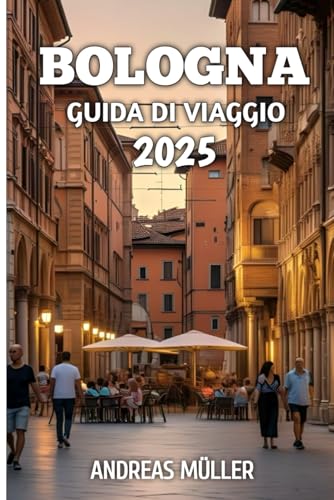 Bologna Guida Di Viaggio 2025 Bologna Guida Di Viaggio 2025 von Independently published