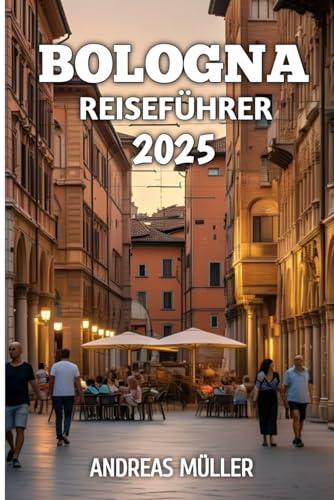 Bologna Reiseführer 2025 Bologna Reiseführer 2025 von Independently published
