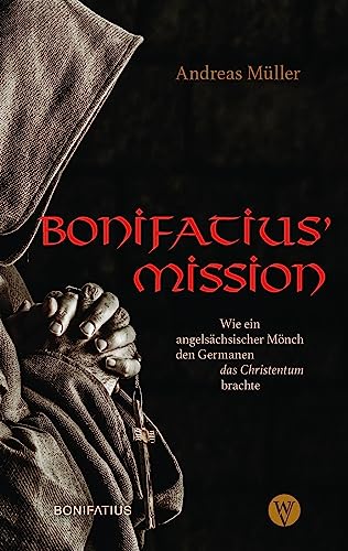 Bonifatius’ Mission: Wie ein angelsächsischer Mönch den Germanen das Christentum brachte Bonifatius’ Mission: Wie ein angelsächsischer Mönch den Germanen das Christentum brachte