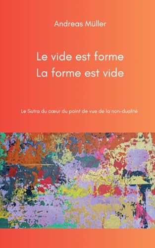 Le vide est forme, la forme est vide: Le Sutra du coeur du point de vue de la non-dualité von BoD – Books on Demand