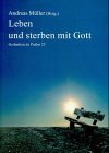 Leben und sterben mit Gott: Gedanken zu Psalm 23 Leben und sterben mit Gott: Gedanken zu Psalm 23