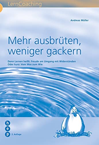 Mehr ausbrüten, weniger gackern: Denn Lernen heisst: Freude am Umgang mit Widerständen. Oder kurz: Vom Was zum Wie. Mehr ausbrüten, weniger gackern: Denn Lernen heisst: Freude am Umgang mit Widerständen. Oder kurz: Vom Was zum Wie.