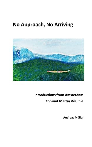 No Approach, No Arriving: Introductions from Amsterdam to Saint Martin Vésubie No Approach, No Arriving: Introductions from Amsterdam to Saint Martin Vésubie von Books on Demand