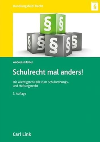 Schulrecht mal anders: Die wichtigsten Fälle zum Schulordnungs- und Haftungsrecht von Link, Carl