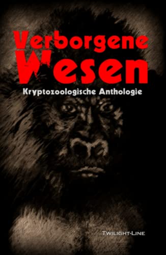 Verborgene Wesen: Kryptozoologische Anthologie