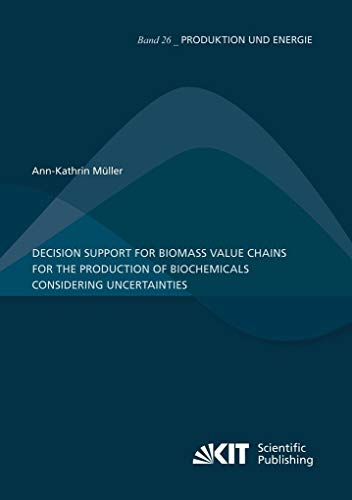Decision Support for Biomass Value Chains for the Production of Biochemicals Considering Uncertainties (Produktion und Energie)