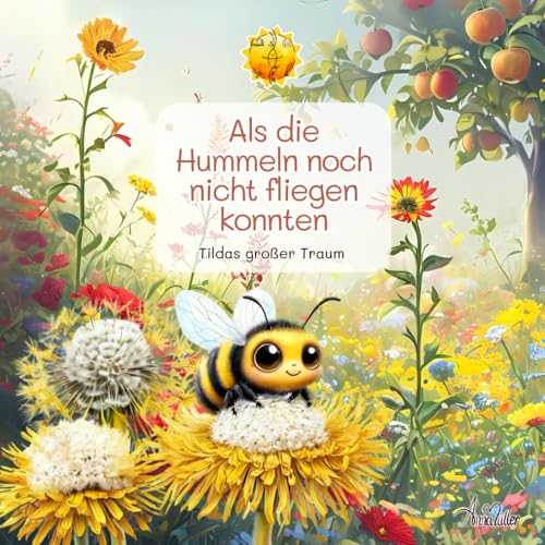 Als die Hummeln noch nicht fliegen konnten - Tildas großer Traum von Independently published
