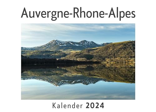 Auvergne-Rhone-Alpes (Wandkalender 2024, Kalender DIN A4 quer, Monatskalender im Querformat mit Kalendarium, Das perfekte Geschenk)