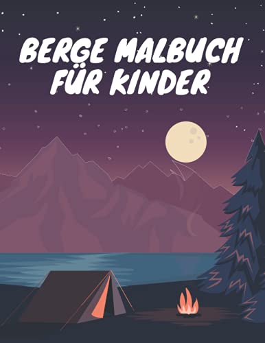 Berge Malbuch Für Kinder: Berge, Wald und Wilde Naturszenen zum Stressabbau und Entspannung - Naturlandschaften Ausmalbuch für Kinder und Jugendliche von Independently published