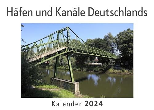 Häfen und Kanäle Deutschlands (Wandkalender 2024, Kalender DIN A4 quer, Monatskalender im Querformat mit Kalendarium, Das perfekte Geschenk)
