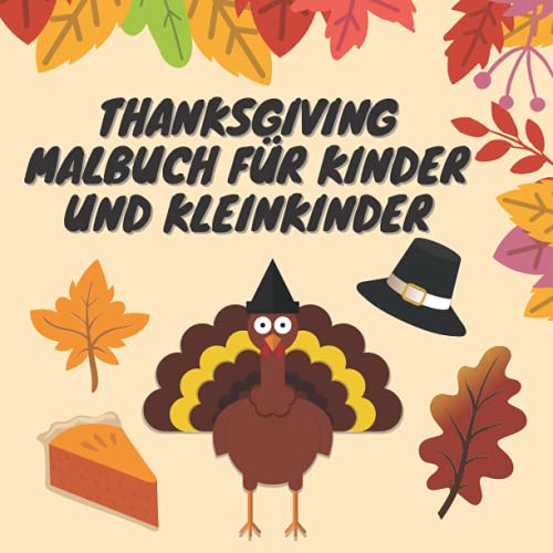 Thanksgiving Malbuch für Kinder und Kleinkinder: Thanksgiving Mal- und Aktivitätsbuch für Kleinkinder und Kinder von Independently published