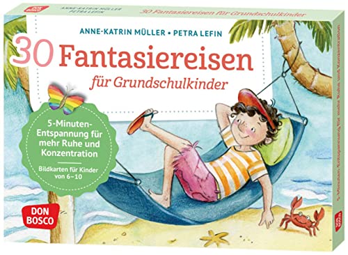 30 Fantasiereisen für Grundschul-Kinder: 5-Minuten-Entspannung für mehr Ruhe und Konzentration: Bildkarten für Kinder von 6 bis 10, ... und innere Balance. 30 Ideen auf Bildkarten) von Don Bosco