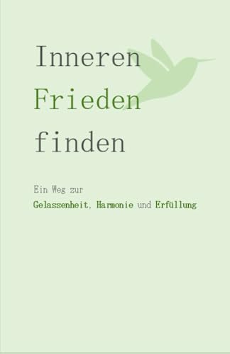 Inneren Frieden finden: Ein Weg zur Gelassenheit, Harmonie und Erfüllung