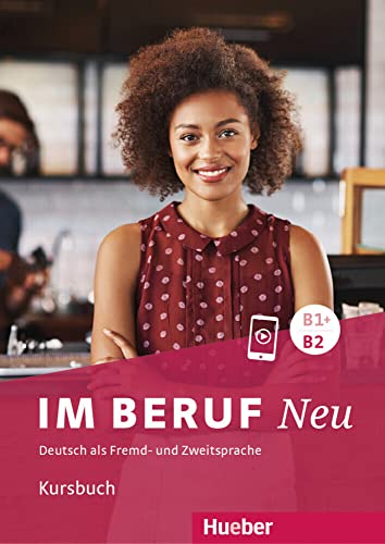 Im Beruf NEU B1+/B2: Deutsch als Fremd- und Zweitsprache / Kursbuch von Hueber Verlag GmbH