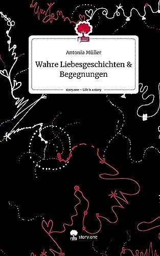 Wahre Liebesgeschichten & Begegnungen. Life is a Story - story.one von story.one publishing