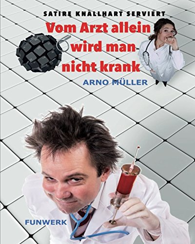 Vom Arzt allein wird man nicht krank (Satire knallhart serviert, Band 2)