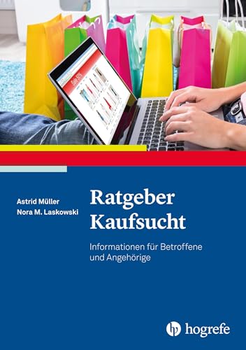 Ratgeber Kaufsucht: Informationen für Betroffene und Angehörige (Ratgeber zur Reihe Fortschritte der Psychotherapie)