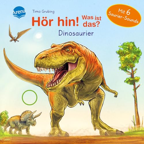Hör hin! Was ist das? Dinosaurier: Soundbuch mit 6 coolen Dino-Geräuschen ab 2 Jahren von Arena