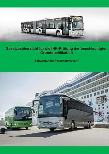 Gesetzesübersicht Personenverkehr für die BGQ-Prüfung vor der IHK: Gesetzesübersicht zur Vorbereitung auf die IHK-Prüfung der beschleunigten Grundqualifikation Personenverkehr Gesetzesübersicht Personenverkehr für die BGQ-Prüfung vor der IHK: Gesetzesübersicht zur Vorbereitung auf die IHK-Prüfung der beschleunigten Grundqualifikation Personenverkehr