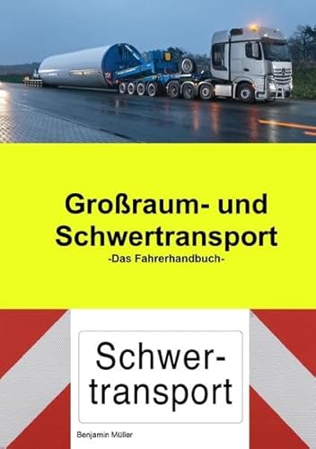 Großraum- und Schwertransport das Fahrerhandbuch: Das Fahrerhandbuch für den Großraum-Schwertransport