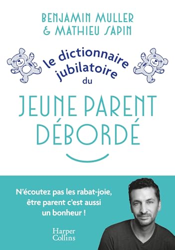 Le dictionnaire jubilatoire du jeune parent débordé: Une somme d expériences et de conseils pour bien se préparer au raz-de-marée de la parentalité ! von HARPERCOLLINS
