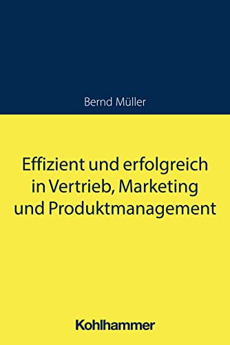 Effizient und erfolgreich in Vertrieb, Marketing und Produktmanagement von W. Kohlhammer GmbH
