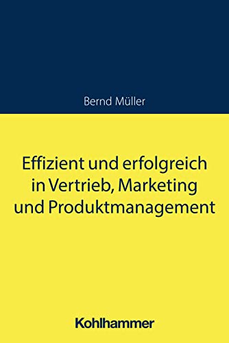 Effizient und erfolgreich in Vertrieb, Marketing und Produktmanagement von Kohlhammer