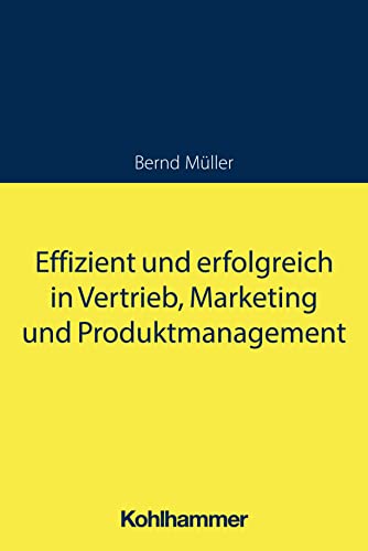 Effizient und erfolgreich in Vertrieb, Marketing und Produktmanagement