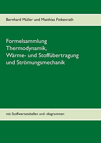 Formelsammlung Thermodynamik, Wärme- und Stoffübertragung und Strömungsmechanik: mit Stoffwertetabellen und -diagrammen