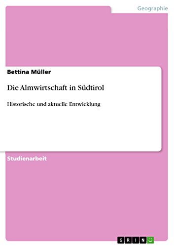 Die Almwirtschaft in Südtirol: Historische und aktuelle Entwicklung Die Almwirtschaft in Südtirol: Historische und aktuelle Entwicklung
