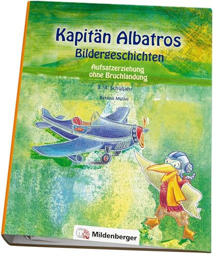 Kapitän Albatros – Bildergeschichten 3./4. Schuljahr: Aufsatzerziehung ohne Bruchlandung (Kapitän Albatros: Aufsatzerziehung) von Mildenberger Verlag GmbH