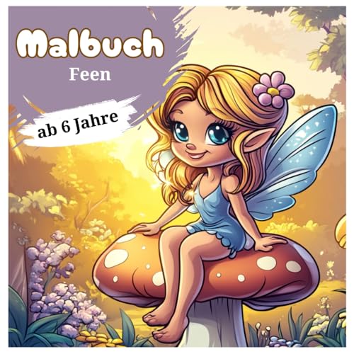 Malbuch Feen – 50 zauberhafte Illustrationen für Kinder ab 6 Jahren: Ausmalbuch „Feen – 50 zauberhafte Illustrationen für Feenliebhaber (Malbücher Fabelwesen) von Independently published