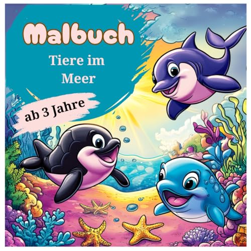 Malbuch Meerestiere – 45 süße Illustrationen für kleine Kinder ab 3 Jahren: Entdecke die bunte Welt des Ozeans (Tier Malbücher für Kinder, Band 3) von Independently published