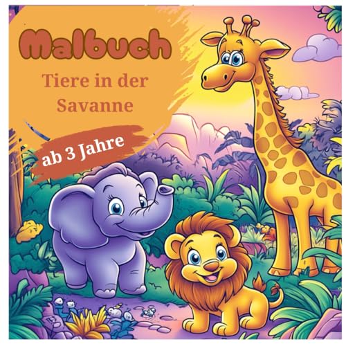 Malbuch Tiere der Savanne – 50 süße Illustrationen für kleine Kinder ab 3 Jahren: Entdecke die Tiere der heißen Steppe Afrikas (Tier Malbücher für Kinder, Band 5) von Independently published