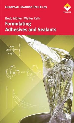 Formulating Adhesives and Sealants: Chemistry, Physics, and Applications (European Coatings Tech Files)