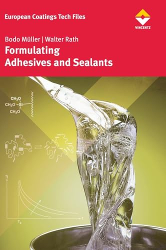 Formulating Adhesives and Sealants: Chemistry, Physics, and Applications (European Coatings Tech Files)