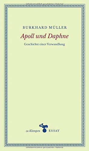 Apoll und Daphne: Geschichte einer Verwandlung (zu Klampen Essays)
