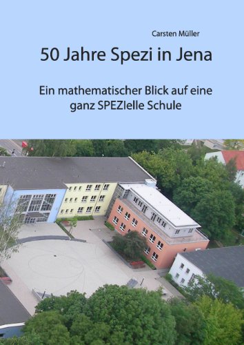 50 Jahre Spezi in Jena: Ein mathematischer Blick auf eine ganz SPEZIelle Schule