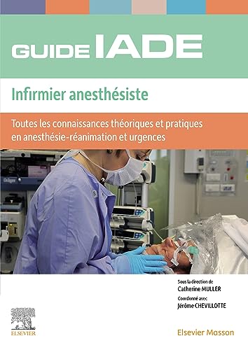 Guide de l'IADE - Infirmier anesthésiste: Toutes les connaissances théoriques et pratiques en anesthésie-réanimation et urgences Guide de l'IADE - Infirmier anesthésiste: Toutes les connaissances théoriques et pratiques en anesthésie-réanimation et urgences