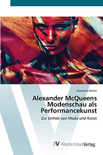 Alexander McQueens Modenschau als Performancekunst: Zur Einheit von Mode und Kunst von AV Akademikerverlag