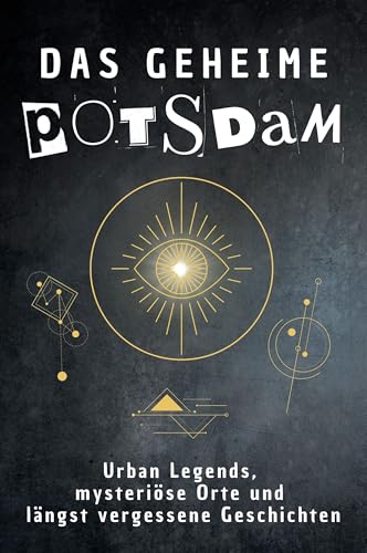 Das geheime Potsdam: Urban Legends, mysteriöse Orte und längst vergessene Geschichten. Geschenk für Fans von Grusel und Mystery, Halloween, True Crime, Reise von FlipFlop
