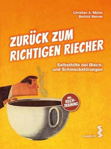 Zurück zum richtigen Riecher: Selbsthilfe bei Riech- und Schmeckstörungen Inkl. Riechtraining Zurück zum richtigen Riecher: Selbsthilfe bei Riech- und Schmeckstörungen Inkl. Riechtraining