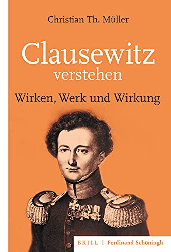 Clausewitz verstehen: Wirken, Werk und Wirkung von Brill | Schöningh