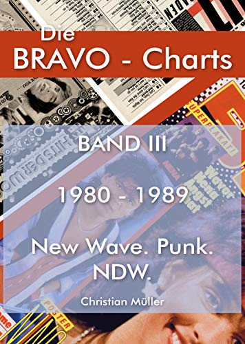 BRAVO Charts Band III 1980-1989: New Wave. Punk. NDW (Die BRAVO-Charts: Alle BRAVO Musikboxen 1956 - 1999)