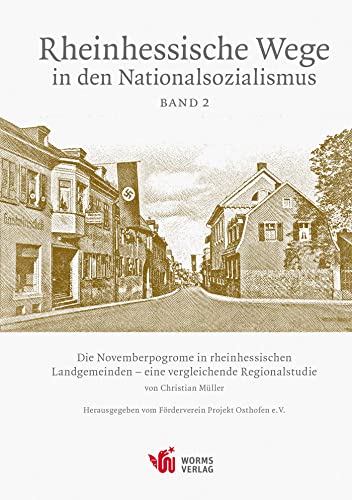 Die Novemberpogrome in den rheinhessischen Landgemeinden – eine vergleichende Regionalstudie: Rheinhessische Wege in den Nationalsozialismus, Band 2 von Worms Verlag