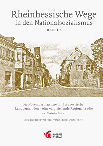 Die Novemberpogrome in den rheinhessischen Landgemeinden – eine vergleichende Regionalstudie: Rheinhessische Wege in den Nationalsozialismus, Band 2 Die Novemberpogrome in den rheinhessischen Landgemeinden – eine vergleichende Regionalstudie: Rheinhessische Wege in den Nationalsozialismus, Band 2 von Worms Verlag