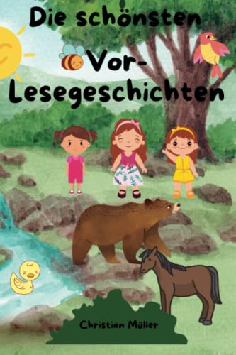 Die schönsten Vor-Lesegeschichten: Das Vorlesebuch des Jahres! Kurzgeschichten zum Vorlesen, Gute-Nacht-Geschichte über Freundschaft, Mut und wilde ... wunderschönen Kindgerechten Illustrationen Die schönsten Vor-Lesegeschichten: Das Vorlesebuch des Jahres! Kurzgeschichten zum Vorlesen, Gute-Nacht-Geschichte über Freundschaft, Mut und wilde ... wunderschönen Kindgerechten Illustrationen von Independently published
