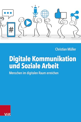 Digitale Kommunikation und Soziale Arbeit: Menschen im digitalen Raum erreichen von Vandenhoeck & Ruprecht