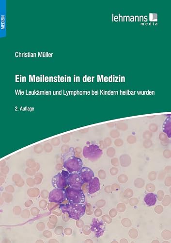 Ein Meilenstein in der Medizin: Wie Leukämien und Lymphome bei Kindern heilbar wurden Ein Meilenstein in der Medizin: Wie Leukämien und Lymphome bei Kindern heilbar wurden von Lehmanns Media